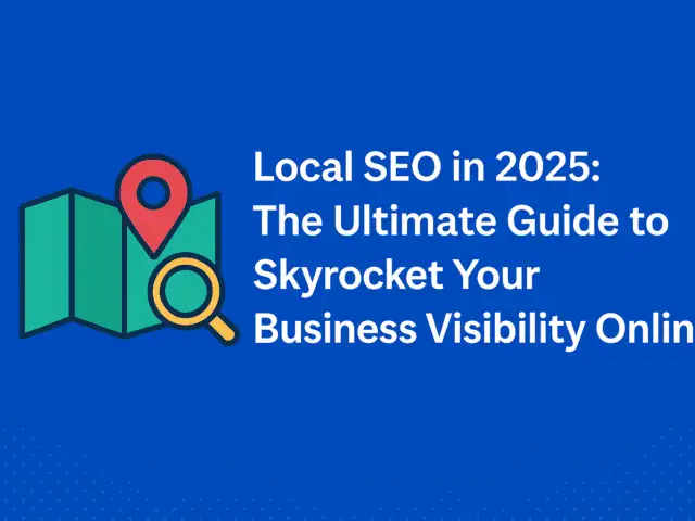 The Ultimate Guide to Local SEO in 2025: Boost Your Business Visibility Online