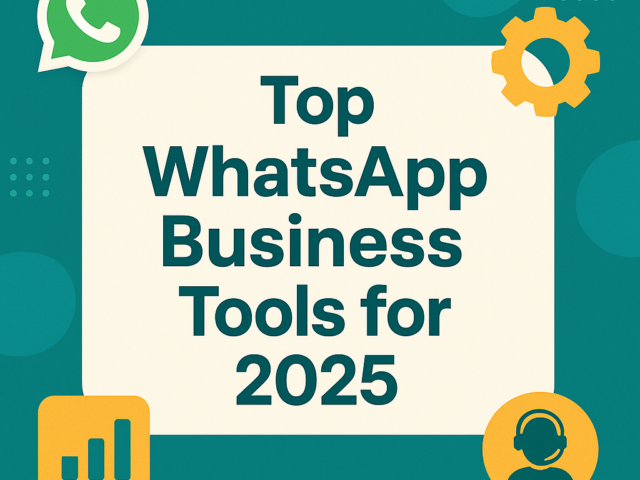 Top WhatsApp Business Tools for 2025 to Grow Your Brand and Automate Communication