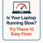 Is Your Laptop Running Slow? Here’s How to Speed It Up in 2025